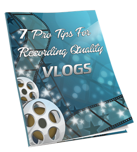 7 Pro Tips For Recording Quality Vlogs